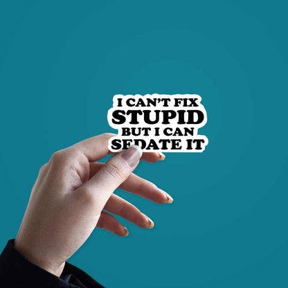 I can SEDATE It Sticker | STICK IT UP