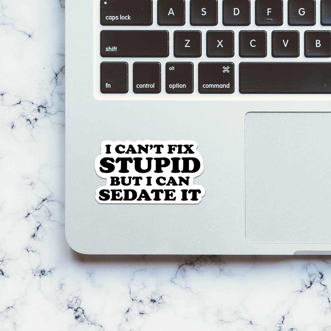 I can SEDATE It Sticker | STICK IT UP