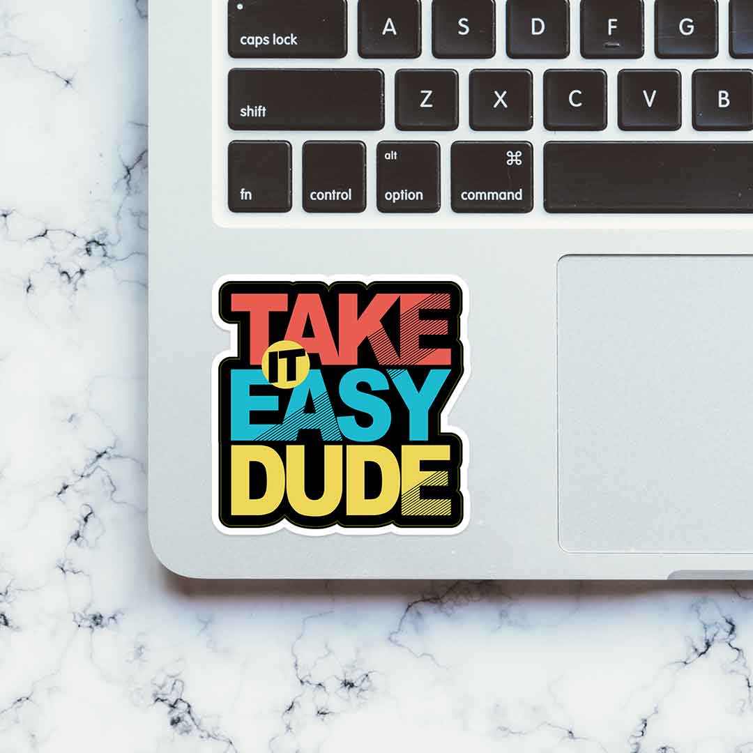 Take it easy dude Sticker | STICK IT UP