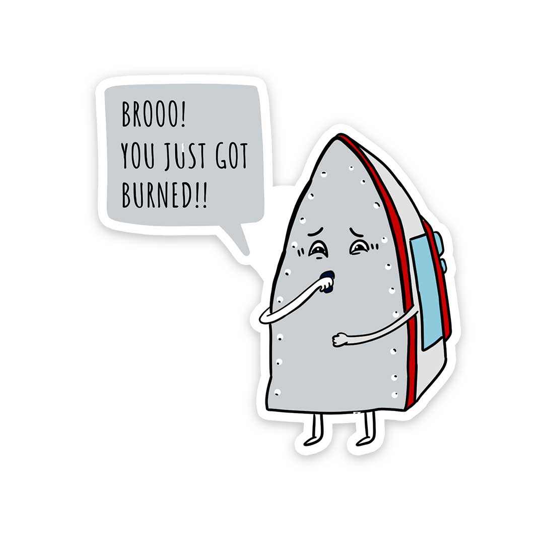 Broo you just got burned Sticker | STICK IT UP