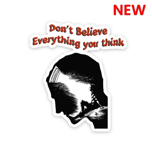 Dont believe every thing you think Sticker | STICK IT UP