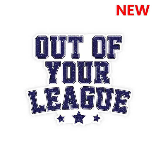 Out of your league Sticker | STICK IT UP