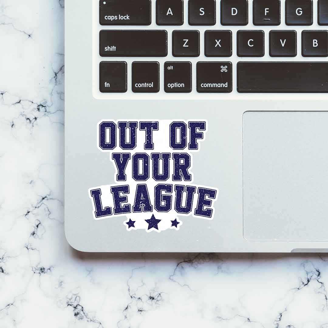 Out of your league Sticker | STICK IT UP