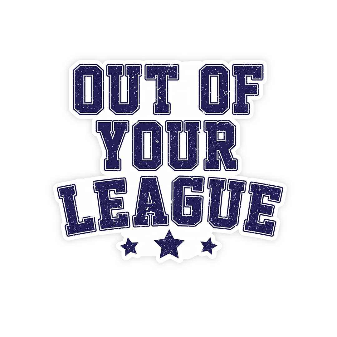 Out of your league Sticker | STICK IT UP