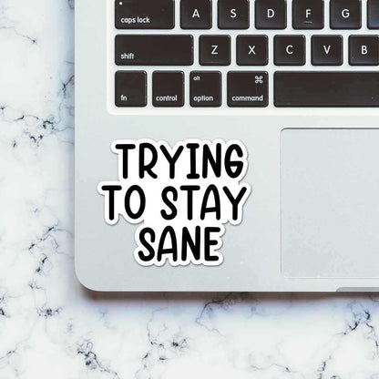 Trying to stay sane Sticker | STICK IT UP