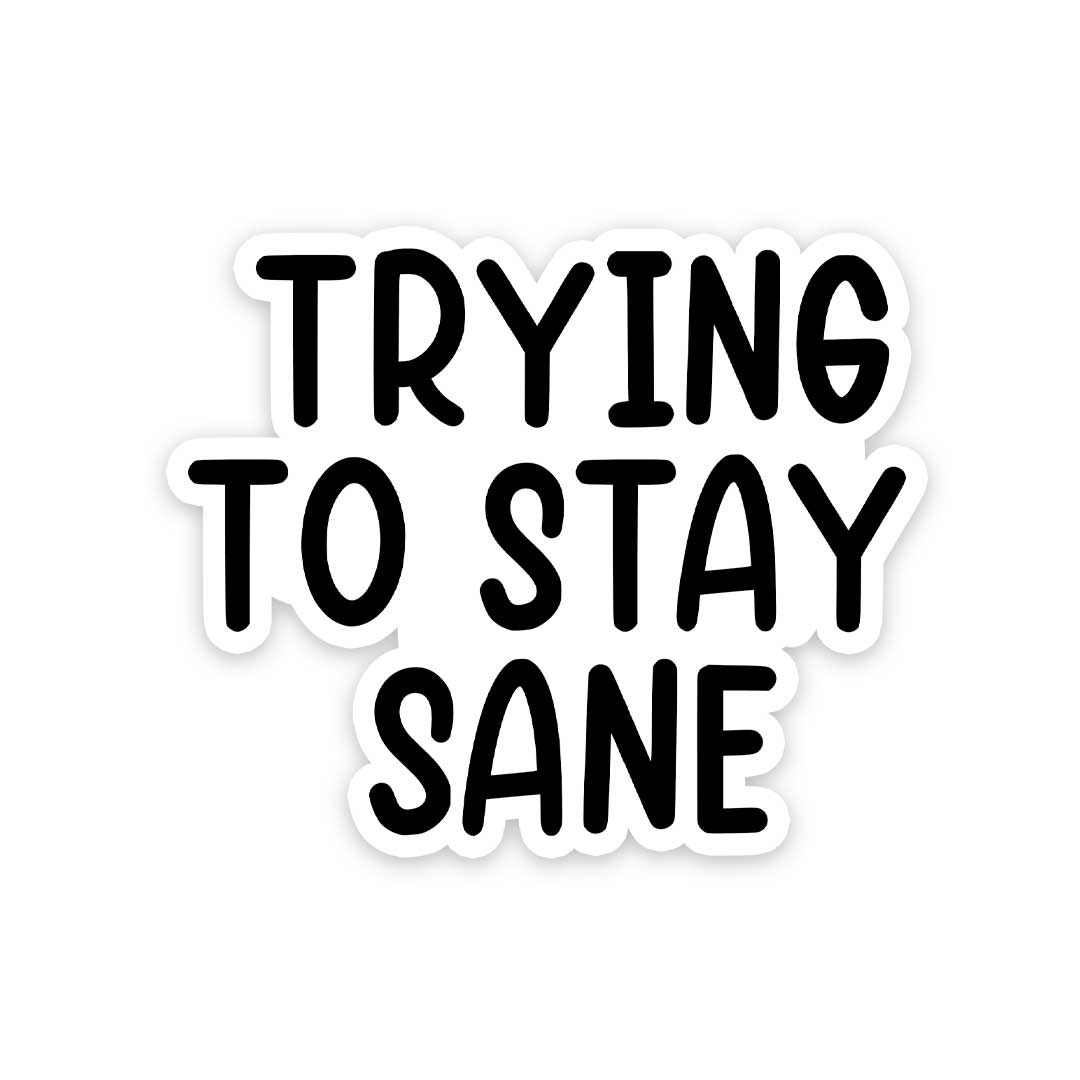 Trying to stay sane Sticker | STICK IT UP