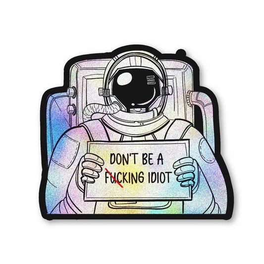 Don't be a fucking idiot Diamond Dust Sticker | STICK IT UP